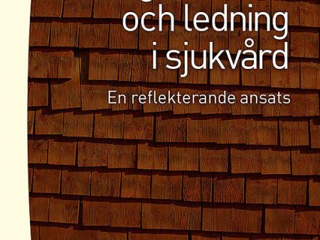 Organisation och ledning i sjukvård : en reflekterande ansats Sale