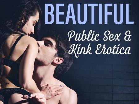 Bold & Beautiful: Public Sex & Kink Erotica Online now