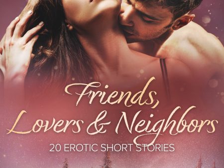 Friends, Lovers & Neighbors: 20 Erotic Short Stories Fashion